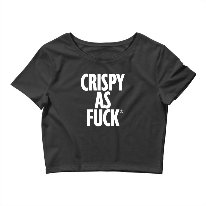 Crispy As Fuck Crop Top by cicamarlikan | Artistshot