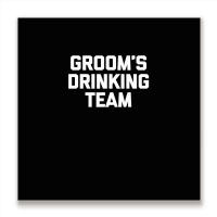 Groom's Drinking Team  Funny Wedding Bachelor Party Metal Print Square | Artistshot