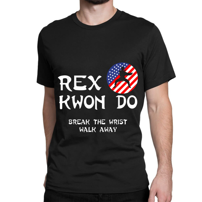 Break The Wrist Walk Away - Rex Kwon Do Classic T-shirt by KathleenSusanBuckler | Artistshot