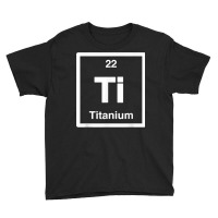 Titanium   Ti   Periodic Table Elements, Large Science Gifts T Shirt Youth Tee | Artistshot