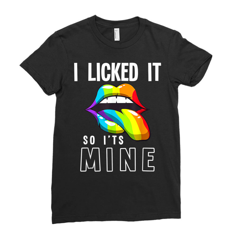 Lgbt Pride Lgbtq I Licked It So It's Mine Sexy Rainbow Lips T Shirt Ladies Fitted T-Shirt by diles | Artistshot