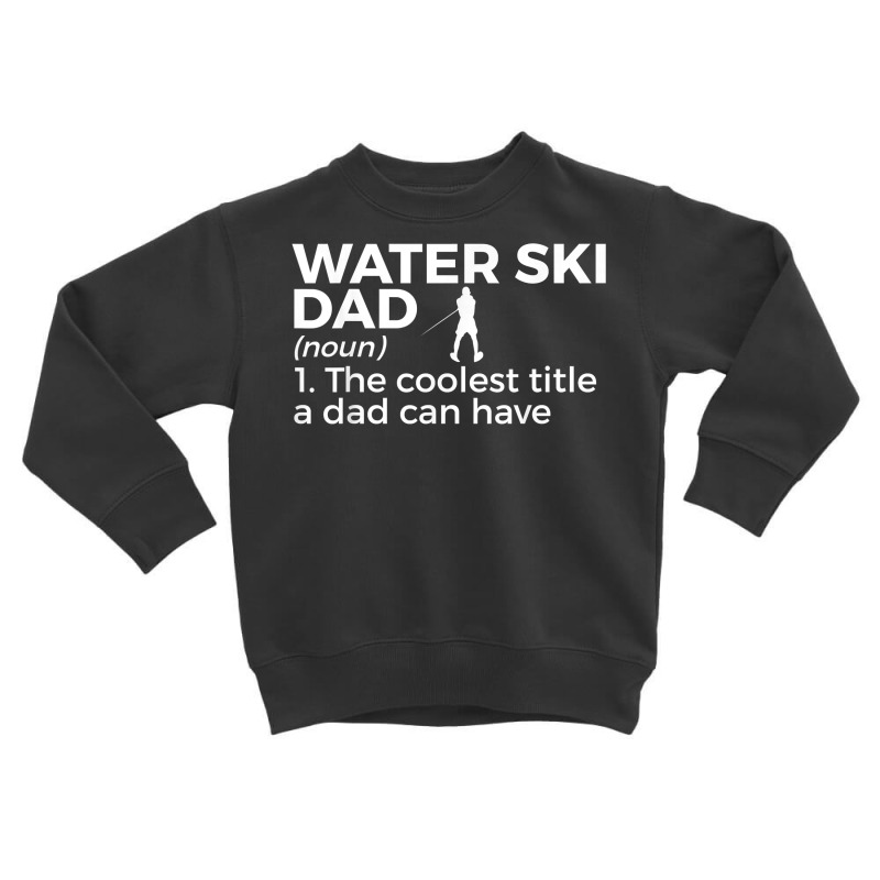 Water Ski Dad Definition Funny Waterskiing T Shirt Toddler Sweatshirt by mosesswabyhi | Artistshot