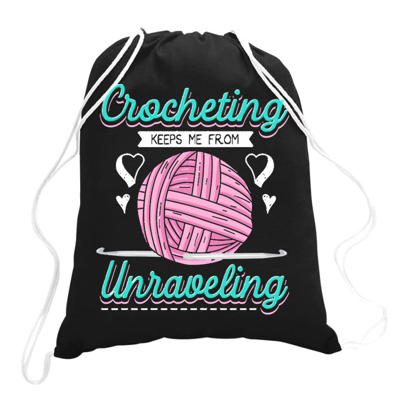 Dressmaker T  Shirt Crocheting Keeps Me From Unravelling T  Shirt Drawstring Bags | Artistshot