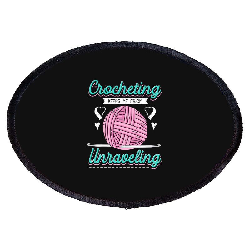 Dressmaker T  Shirt Crocheting Keeps Me From Unravelling T  Shirt Oval Patch | Artistshot