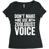 Mens Don't Make Me Use My Zoologist Voice Zookeeper Funny Women's Triblend Scoop T-shirt | Artistshot