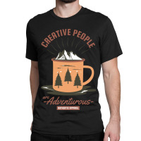 Creative People Are Adventurous Classic T-shirt | Artistshot