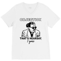 Objection That's Hearsay, I Guess T Shirt V-neck Tee | Artistshot