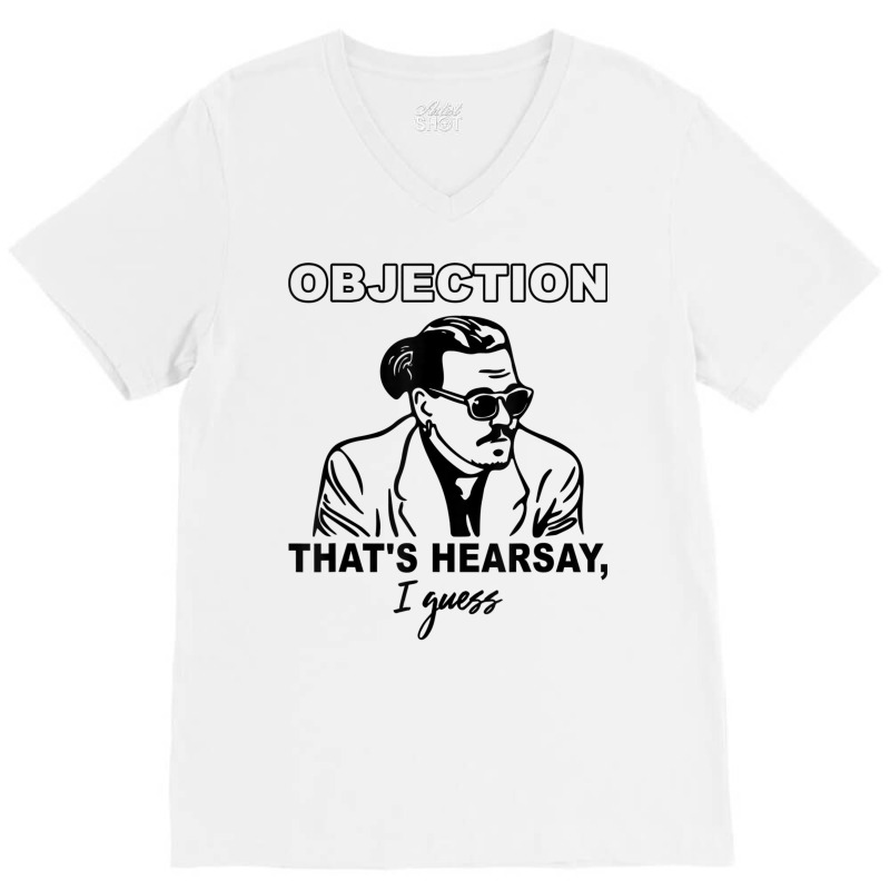 Objection That's Hearsay, I Guess T Shirt V-neck Tee | Artistshot