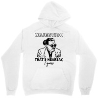 Objection That's Hearsay, I Guess T Shirt Unisex Hoodie | Artistshot