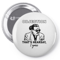 Objection That's Hearsay, I Guess T Shirt Pin-back Button | Artistshot