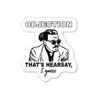 Objection That's Hearsay, I Guess T Shirt Sticker | Artistshot