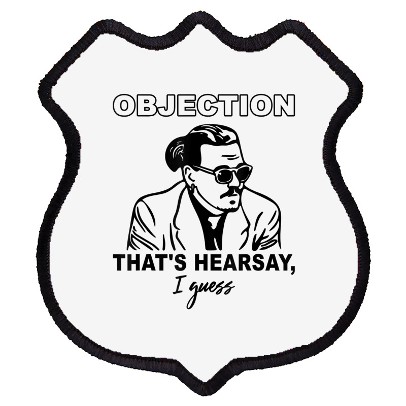 Objection That's Hearsay, I Guess T Shirt Shield Patch | Artistshot