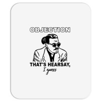 Objection That's Hearsay, I Guess T Shirt Mousepad | Artistshot