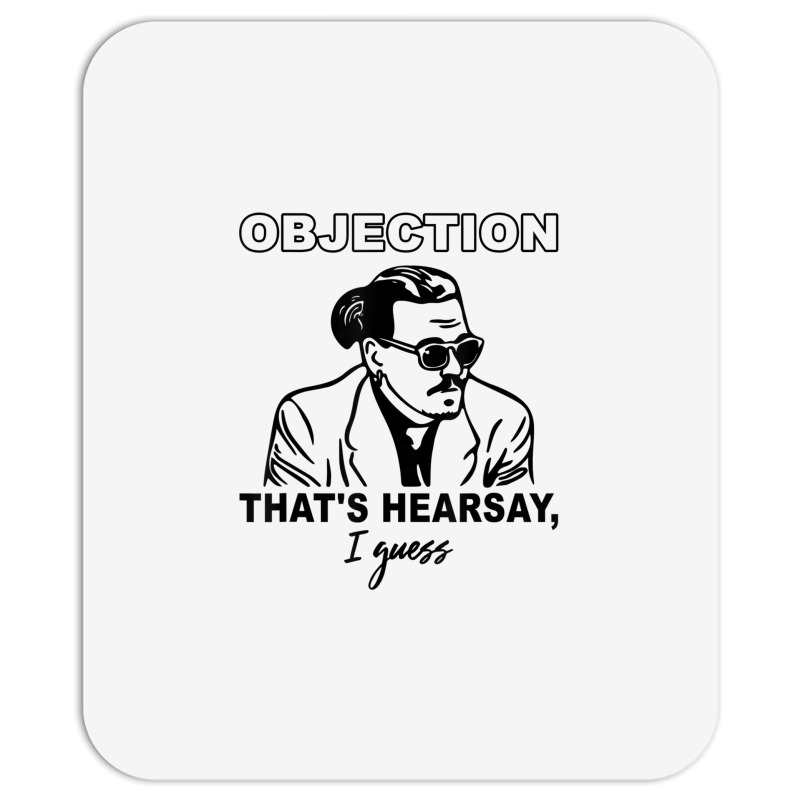 Objection That's Hearsay, I Guess T Shirt Mousepad | Artistshot