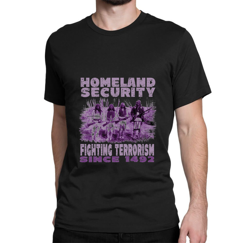 Native American T-shirt the Original Homeland Security Tee American Indian  Fighting Terrorism Shirt Since 1492 American History 