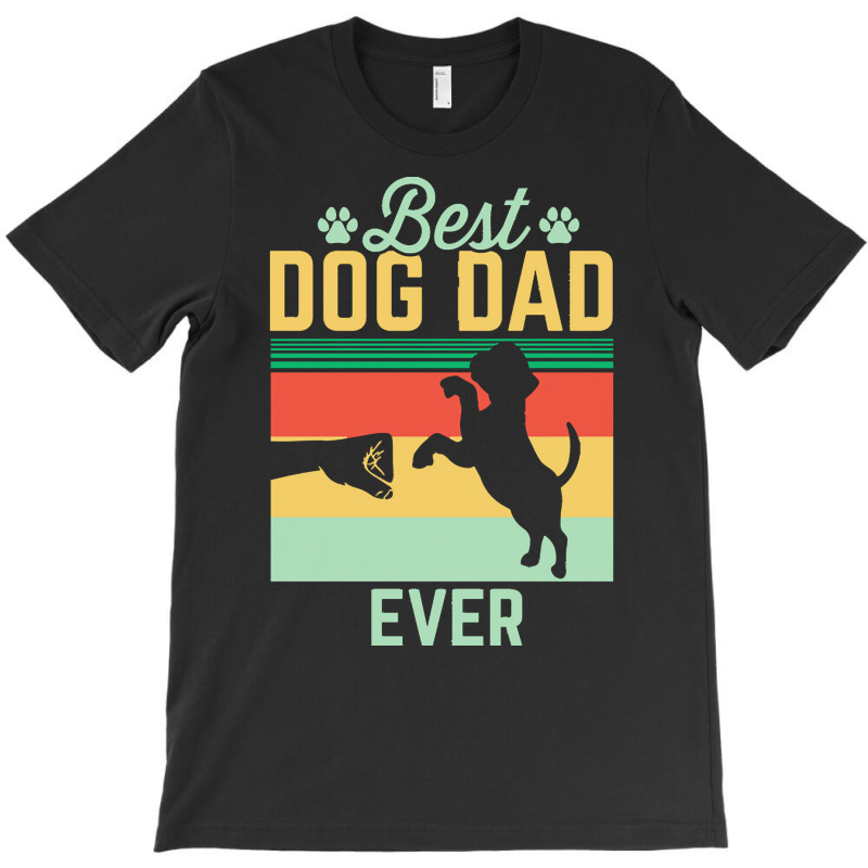 Dog T  Shirt Best Dog Dad Ever T  Shirt T-Shirt by miracle24707 | Artistshot