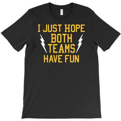 I Just Hope Both Teams Have Fun T-shirt Designed By Rendi Siregar