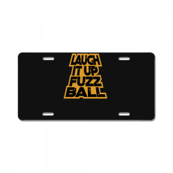 laugh it up fuzzball License Plate | Artistshot