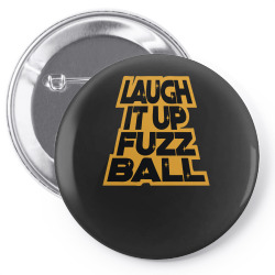laugh it up fuzzball Pin-back button | Artistshot