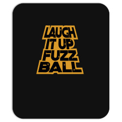 laugh it up fuzzball Mousepad | Artistshot