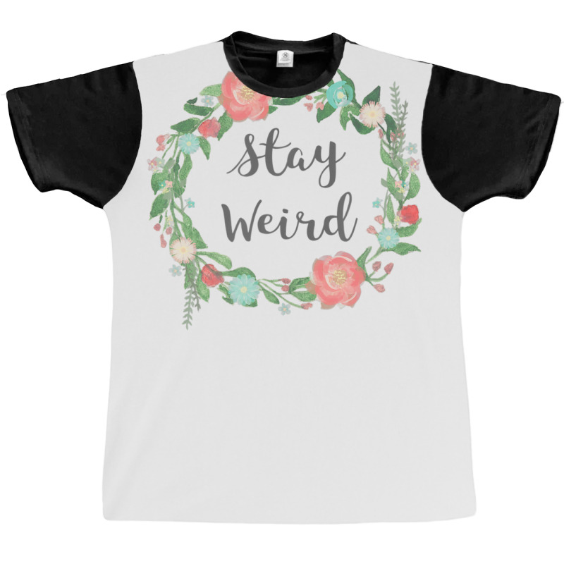 Stay Weird Tshirt - Girly Flower Circle Floral Wreath Quote Graphic T-shirt | Artistshot