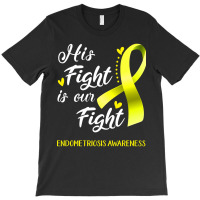 His Fight Is Our Fight Endometriosis Awareness Support Endometriosis W T-shirt | Artistshot