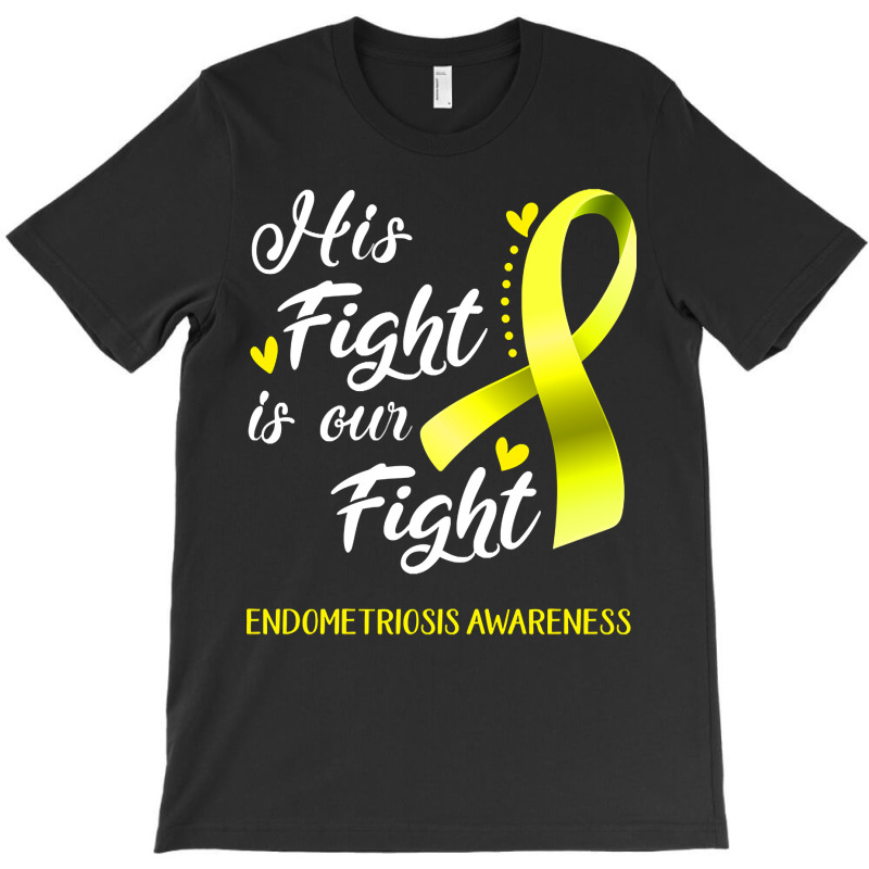 His Fight Is Our Fight Endometriosis Awareness Support Endometriosis W T-shirt | Artistshot