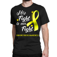 His Fight Is Our Fight Endometriosis Awareness Support Endometriosis W Classic T-shirt | Artistshot