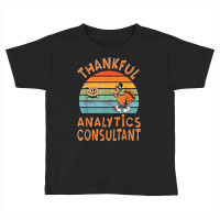 Analytics Consultant Job Funny Thanksgiving T Shirt Toddler T-shirt | Artistshot