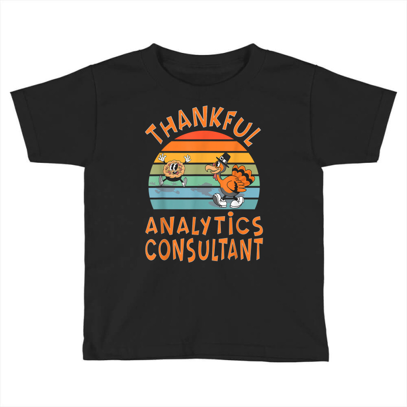 Analytics Consultant Job Funny Thanksgiving T Shirt Toddler T-shirt by mollyschq6z | Artistshot