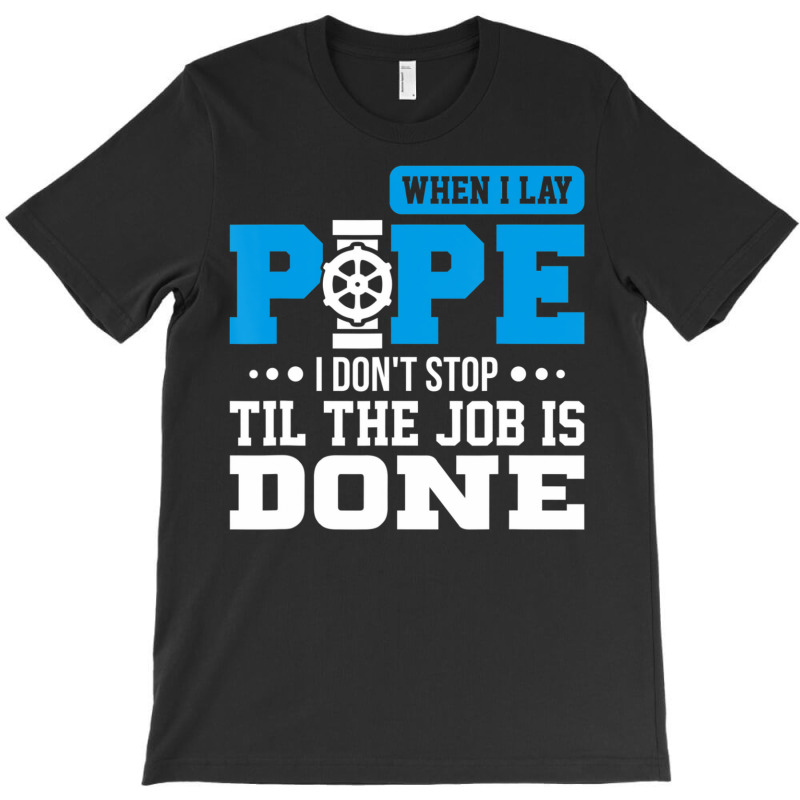 Lay Pipe Pipeliner Welder Welding Pipeline T-shirt | Artistshot