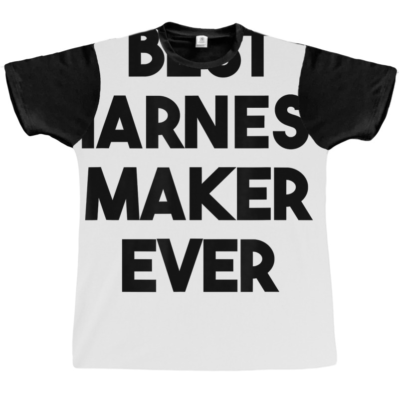 Best Harness Maker Ever T Shirt Graphic T-shirt | Artistshot