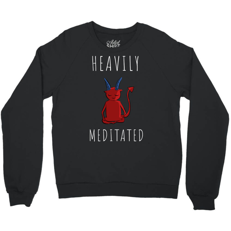 Heavily Meditated (3) Crewneck Sweatshirt by Jerhogen528 | Artistshot