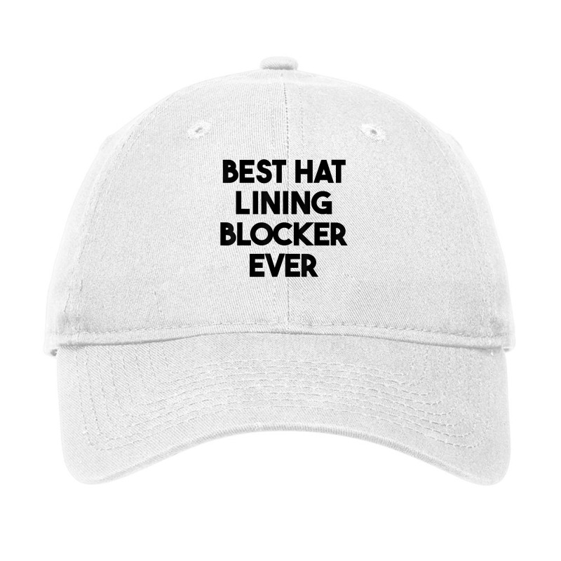 Best Hat Lining Blocker Ever T Shirt Adjustable Cap by sharitamow87 | Artistshot