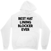 Best Hat Lining Blocker Ever T Shirt Unisex Hoodie | Artistshot