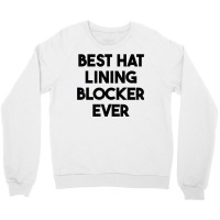 Best Hat Lining Blocker Ever T Shirt Crewneck Sweatshirt | Artistshot