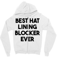 Best Hat Lining Blocker Ever T Shirt Zipper Hoodie | Artistshot