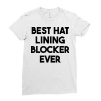 Best Hat Lining Blocker Ever T Shirt Ladies Fitted T-shirt | Artistshot