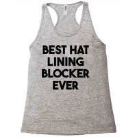 Best Hat Lining Blocker Ever T Shirt Racerback Tank | Artistshot