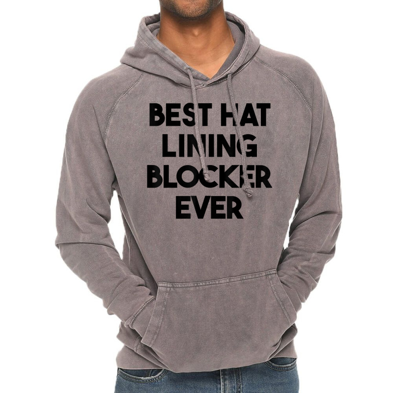 Best Hat Lining Blocker Ever T Shirt Vintage Hoodie by sharitamow87 | Artistshot