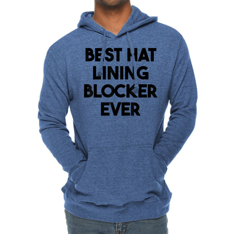 Best Hat Lining Blocker Ever T Shirt Lightweight Hoodie by sharitamow87 | Artistshot