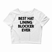 Best Hat Lining Blocker Ever T Shirt Crop Top | Artistshot