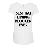 Best Hat Lining Blocker Ever T Shirt Maternity Scoop Neck T-shirt | Artistshot