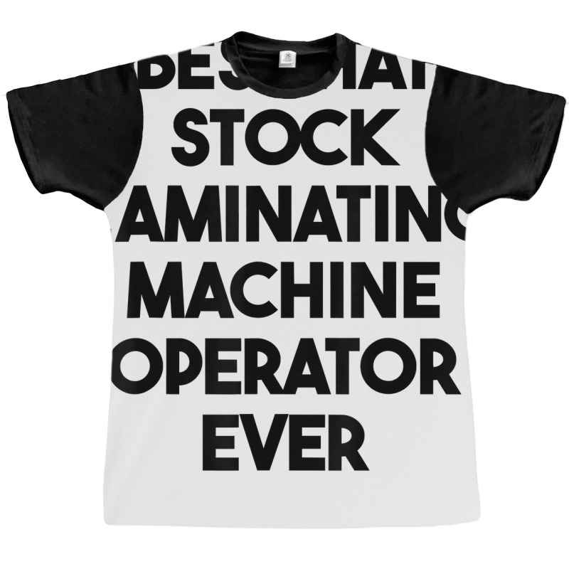 Best Hat Stock Laminating Machine Operator Ever T Shirt Graphic T-shirt by sharitamow87 | Artistshot