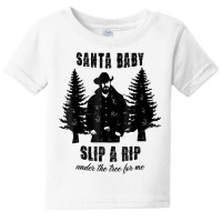 Santa Baby Slip A Rip Under The Tree For Me Christmas T Shirt Baby Tee | Artistshot