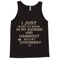 I Just Want To Work In My Garden And Hangout With My Chickens, Funny F Tank Top | Artistshot