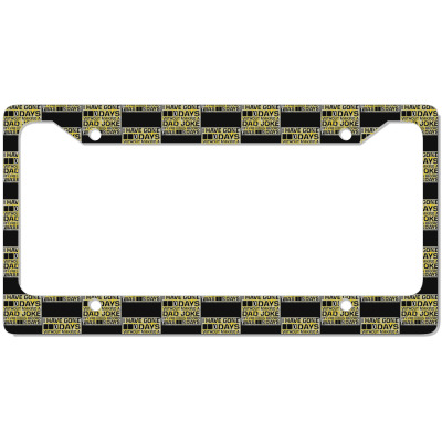 I Have Gone 0 Days Without Making A Dad Joke License Plate Frame By 