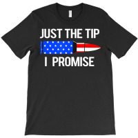 Just The Tip I Promise American Flag Veteran T-shirt | Artistshot