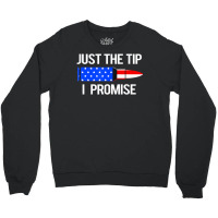 Just The Tip I Promise American Flag Veteran Crewneck Sweatshirt | Artistshot