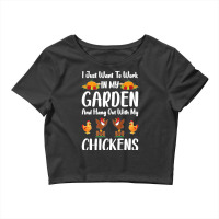 I Just Want To Work In My Garden And Hang Out With Chickens Premium Crop Top | Artistshot